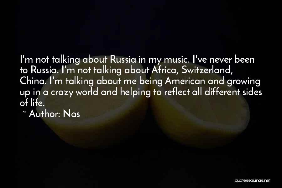 Nas Quotes: I'm Not Talking About Russia In My Music. I've Never Been To Russia. I'm Not Talking About Africa, Switzerland, China.