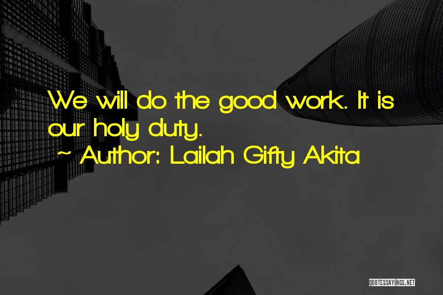 Lailah Gifty Akita Quotes: We Will Do The Good Work. It Is Our Holy Duty.