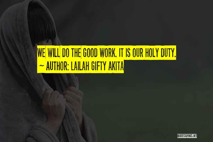 Lailah Gifty Akita Quotes: We Will Do The Good Work. It Is Our Holy Duty.