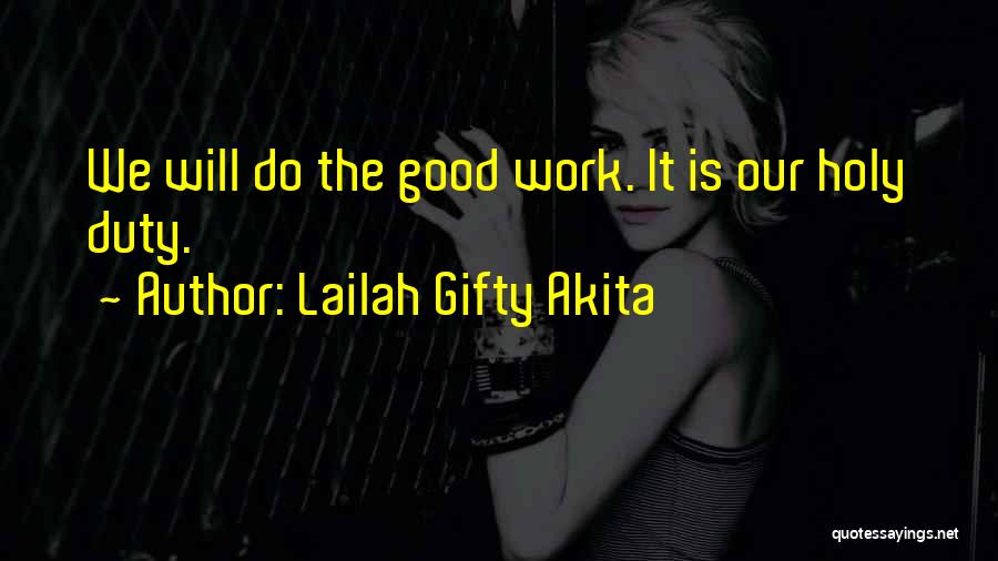 Lailah Gifty Akita Quotes: We Will Do The Good Work. It Is Our Holy Duty.