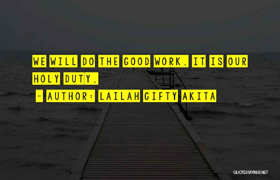 Lailah Gifty Akita Quotes: We Will Do The Good Work. It Is Our Holy Duty.