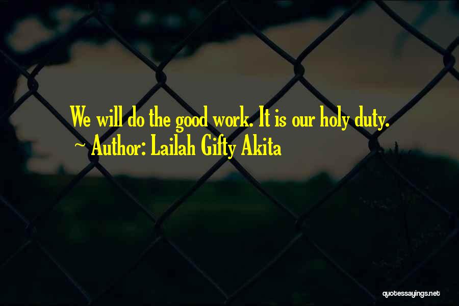 Lailah Gifty Akita Quotes: We Will Do The Good Work. It Is Our Holy Duty.