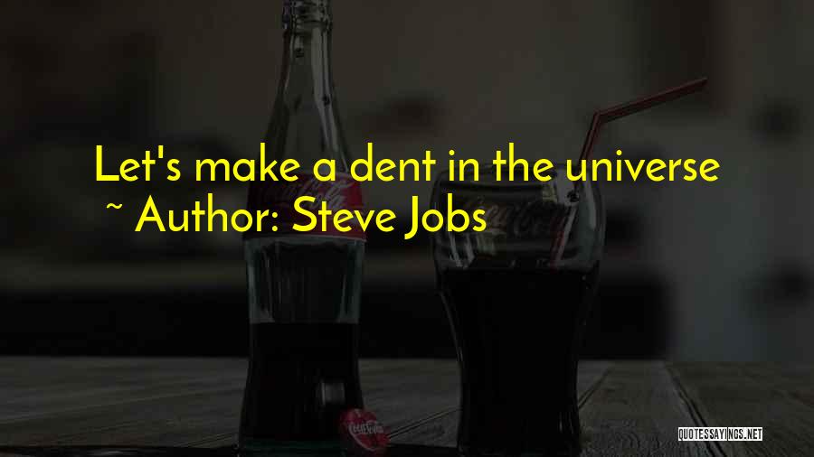 Steve Jobs Quotes: Let's Make A Dent In The Universe