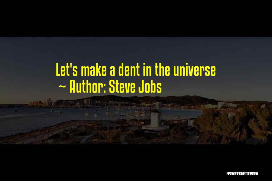Steve Jobs Quotes: Let's Make A Dent In The Universe