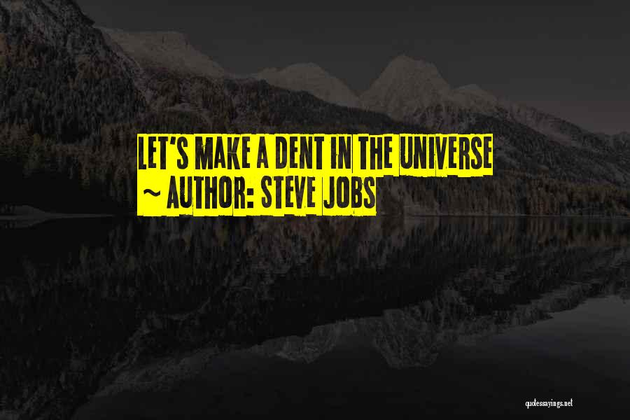 Steve Jobs Quotes: Let's Make A Dent In The Universe