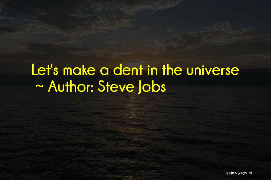 Steve Jobs Quotes: Let's Make A Dent In The Universe