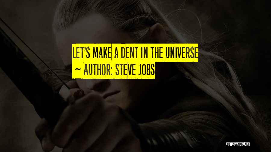 Steve Jobs Quotes: Let's Make A Dent In The Universe
