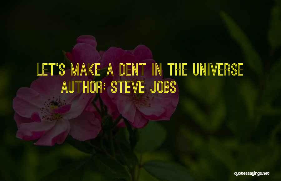 Steve Jobs Quotes: Let's Make A Dent In The Universe