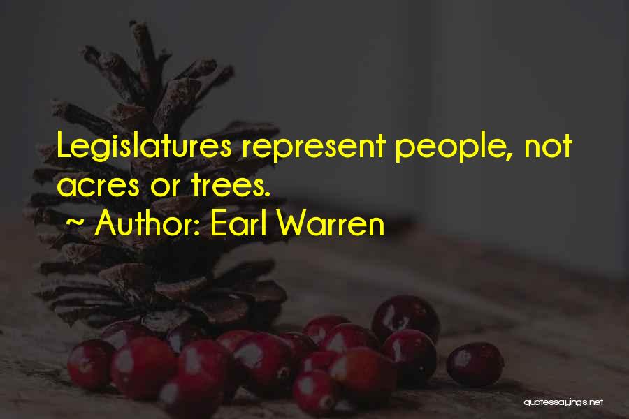 Earl Warren Quotes: Legislatures Represent People, Not Acres Or Trees.