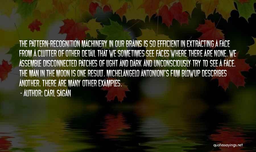 Carl Sagan Quotes: The Pattern-recognition Machinery In Our Brains Is So Efficient In Extracting A Face From A Clutter Of Other Detail That