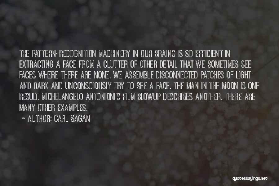 Carl Sagan Quotes: The Pattern-recognition Machinery In Our Brains Is So Efficient In Extracting A Face From A Clutter Of Other Detail That