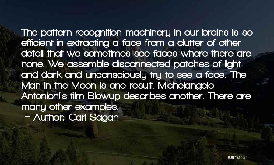 Carl Sagan Quotes: The Pattern-recognition Machinery In Our Brains Is So Efficient In Extracting A Face From A Clutter Of Other Detail That