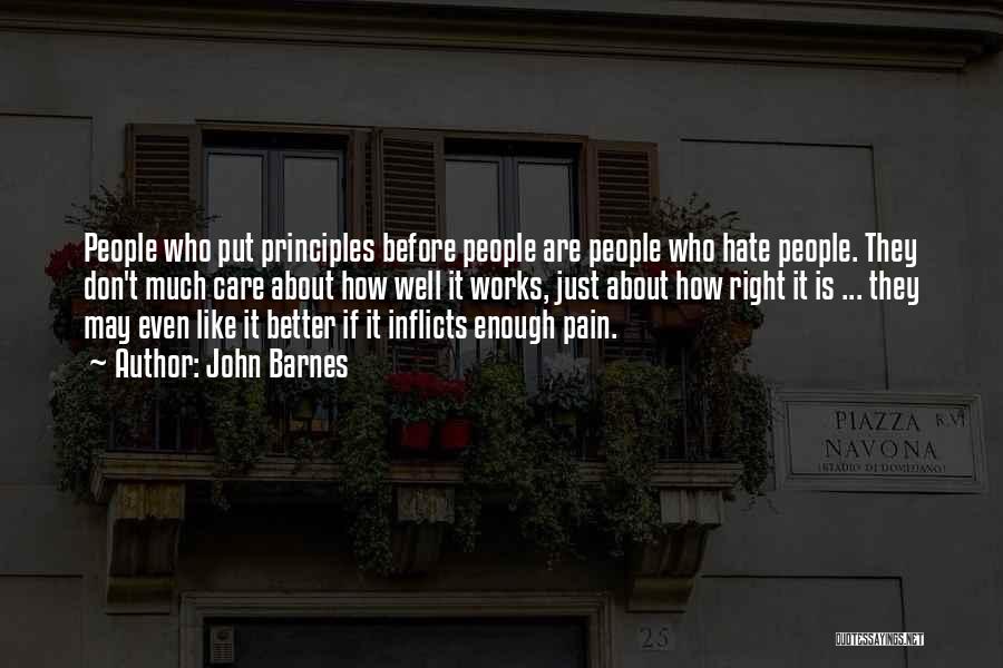 John Barnes Quotes: People Who Put Principles Before People Are People Who Hate People. They Don't Much Care About How Well It Works,