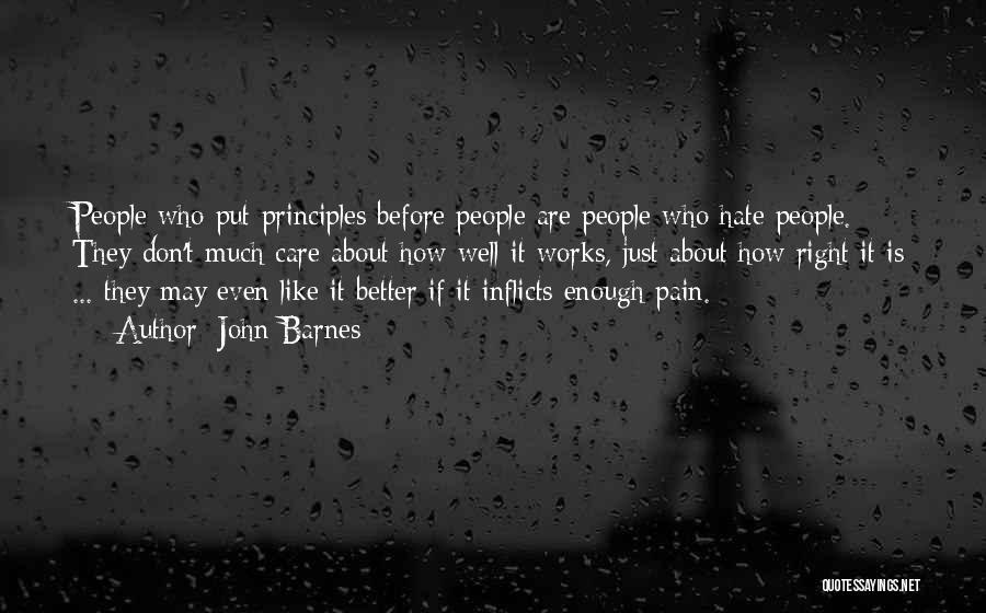 John Barnes Quotes: People Who Put Principles Before People Are People Who Hate People. They Don't Much Care About How Well It Works,
