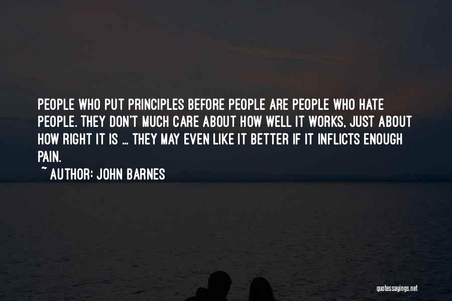John Barnes Quotes: People Who Put Principles Before People Are People Who Hate People. They Don't Much Care About How Well It Works,