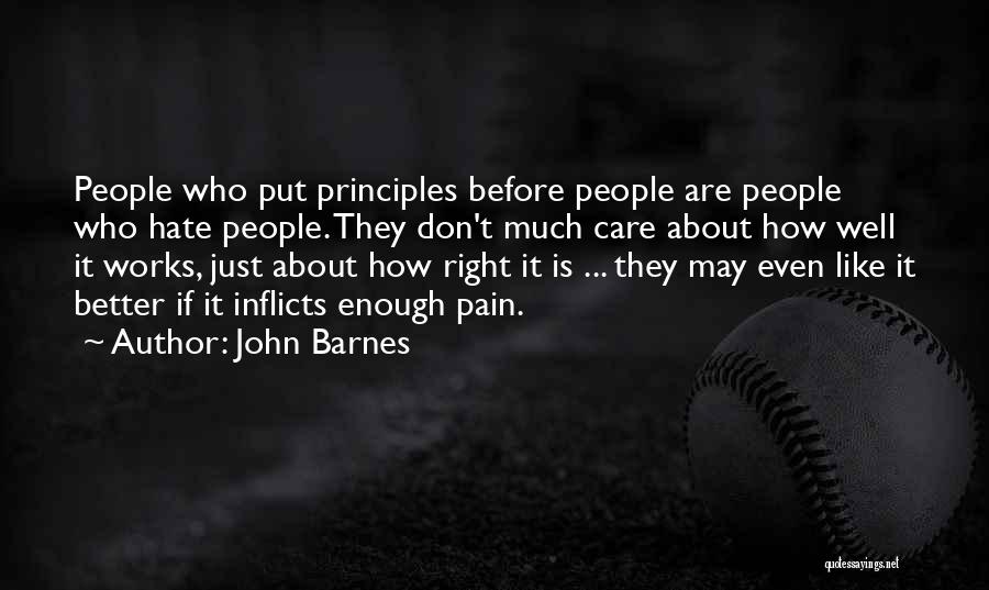 John Barnes Quotes: People Who Put Principles Before People Are People Who Hate People. They Don't Much Care About How Well It Works,