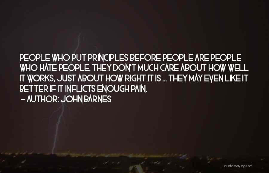 John Barnes Quotes: People Who Put Principles Before People Are People Who Hate People. They Don't Much Care About How Well It Works,