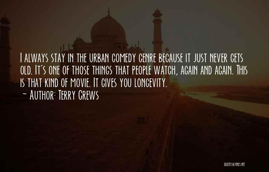 Terry Crews Quotes: I Always Stay In The Urban Comedy Genre Because It Just Never Gets Old. It's One Of Those Things That