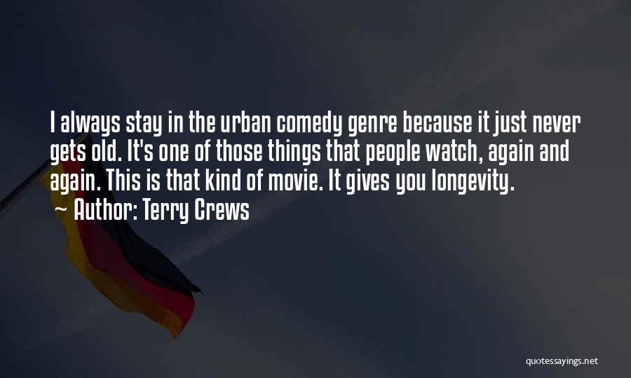 Terry Crews Quotes: I Always Stay In The Urban Comedy Genre Because It Just Never Gets Old. It's One Of Those Things That