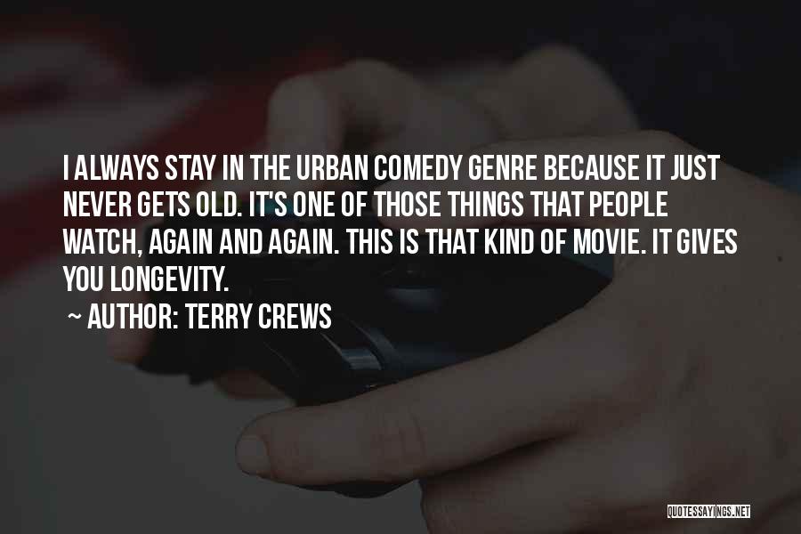Terry Crews Quotes: I Always Stay In The Urban Comedy Genre Because It Just Never Gets Old. It's One Of Those Things That