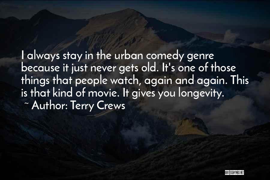 Terry Crews Quotes: I Always Stay In The Urban Comedy Genre Because It Just Never Gets Old. It's One Of Those Things That