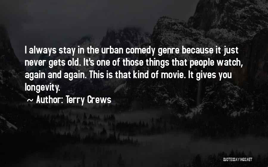 Terry Crews Quotes: I Always Stay In The Urban Comedy Genre Because It Just Never Gets Old. It's One Of Those Things That