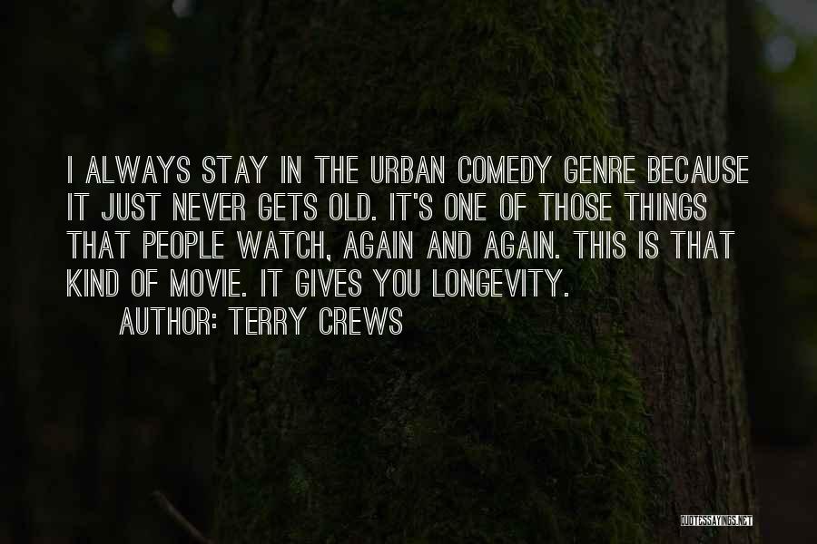 Terry Crews Quotes: I Always Stay In The Urban Comedy Genre Because It Just Never Gets Old. It's One Of Those Things That