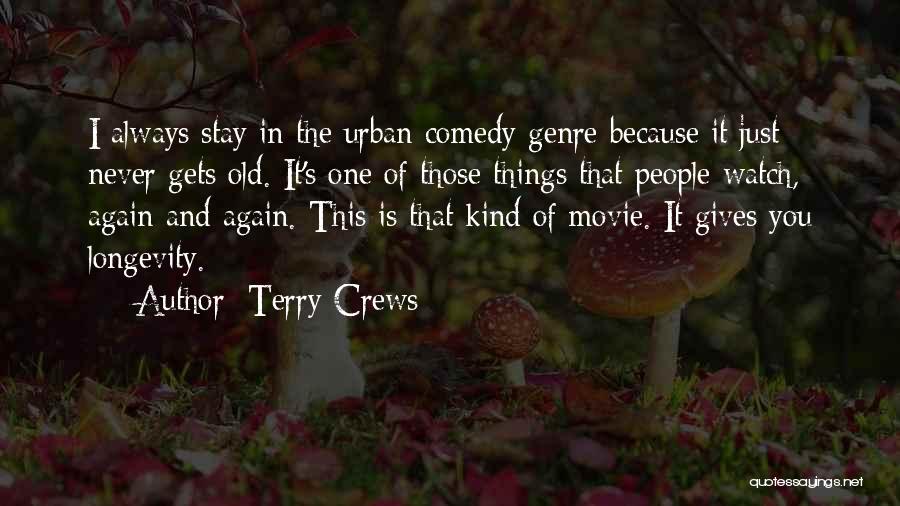 Terry Crews Quotes: I Always Stay In The Urban Comedy Genre Because It Just Never Gets Old. It's One Of Those Things That