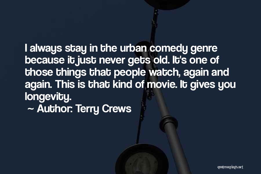 Terry Crews Quotes: I Always Stay In The Urban Comedy Genre Because It Just Never Gets Old. It's One Of Those Things That