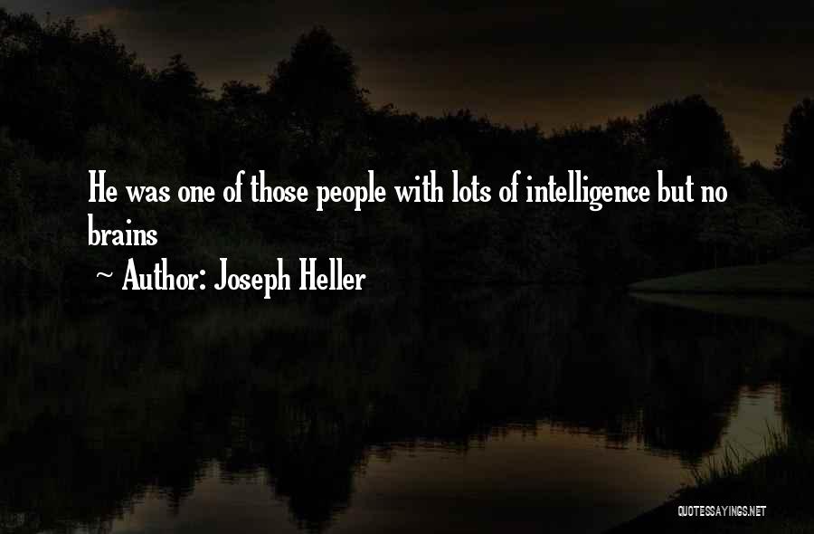 Joseph Heller Quotes: He Was One Of Those People With Lots Of Intelligence But No Brains