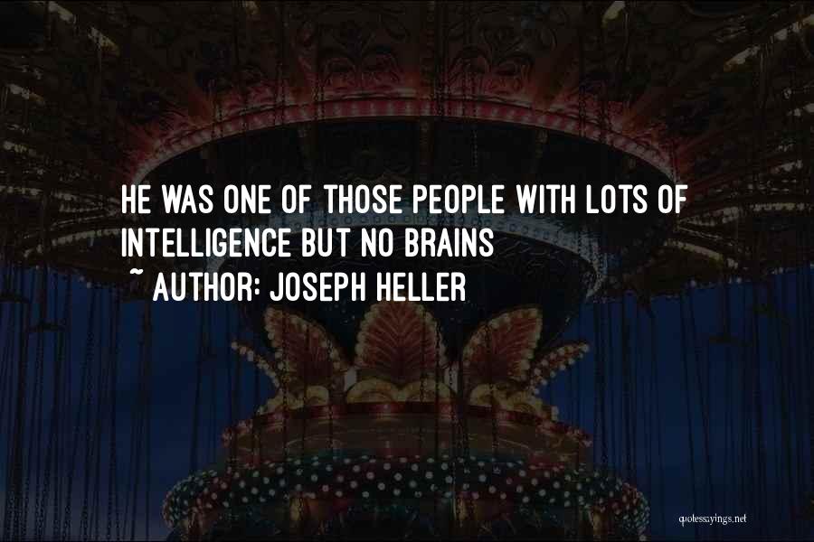 Joseph Heller Quotes: He Was One Of Those People With Lots Of Intelligence But No Brains