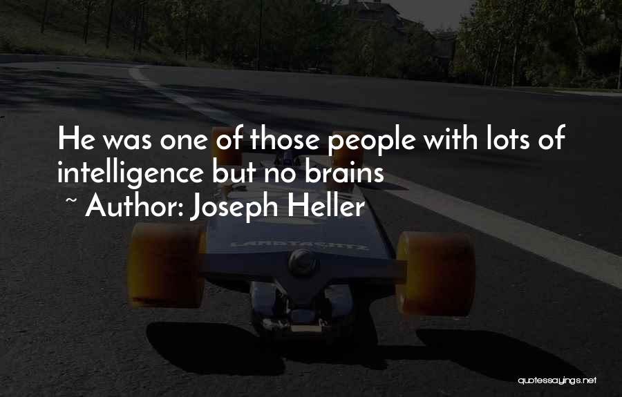 Joseph Heller Quotes: He Was One Of Those People With Lots Of Intelligence But No Brains