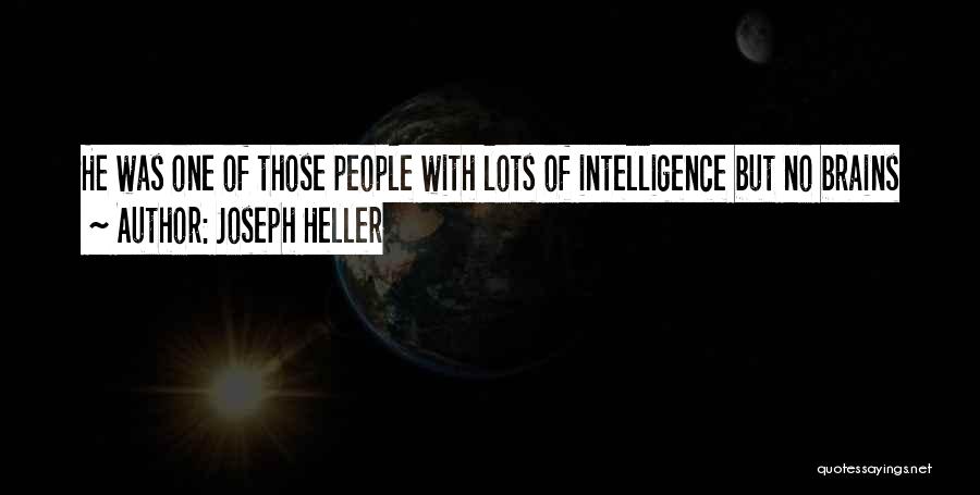 Joseph Heller Quotes: He Was One Of Those People With Lots Of Intelligence But No Brains