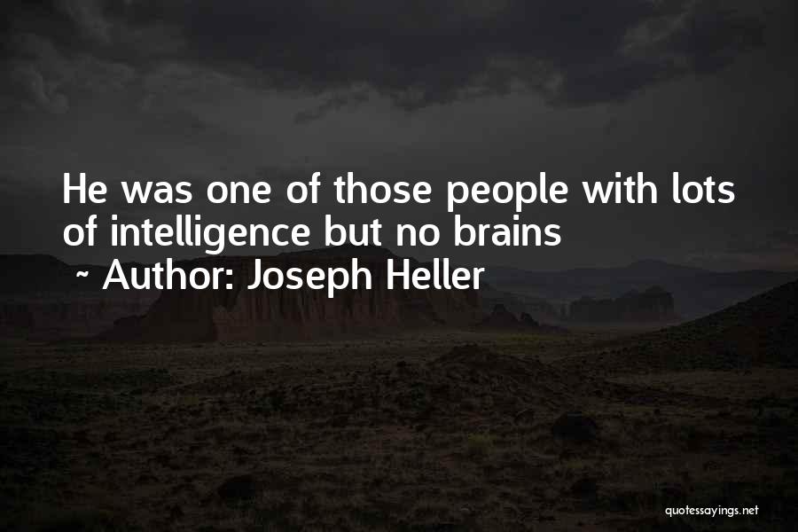 Joseph Heller Quotes: He Was One Of Those People With Lots Of Intelligence But No Brains