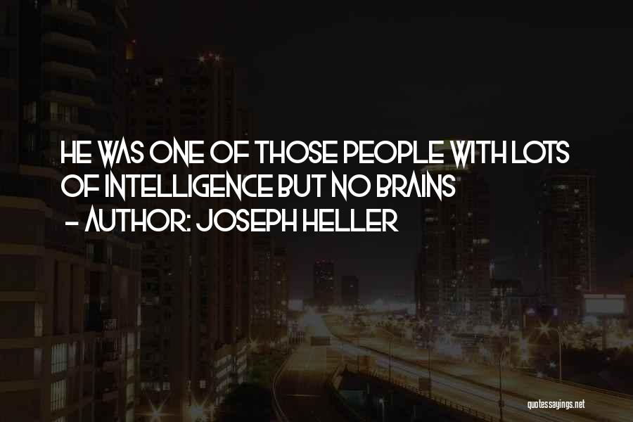 Joseph Heller Quotes: He Was One Of Those People With Lots Of Intelligence But No Brains