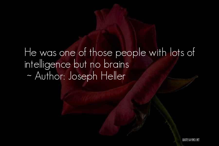 Joseph Heller Quotes: He Was One Of Those People With Lots Of Intelligence But No Brains
