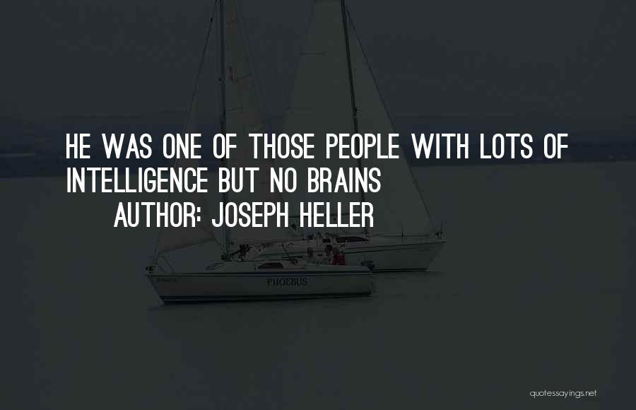 Joseph Heller Quotes: He Was One Of Those People With Lots Of Intelligence But No Brains
