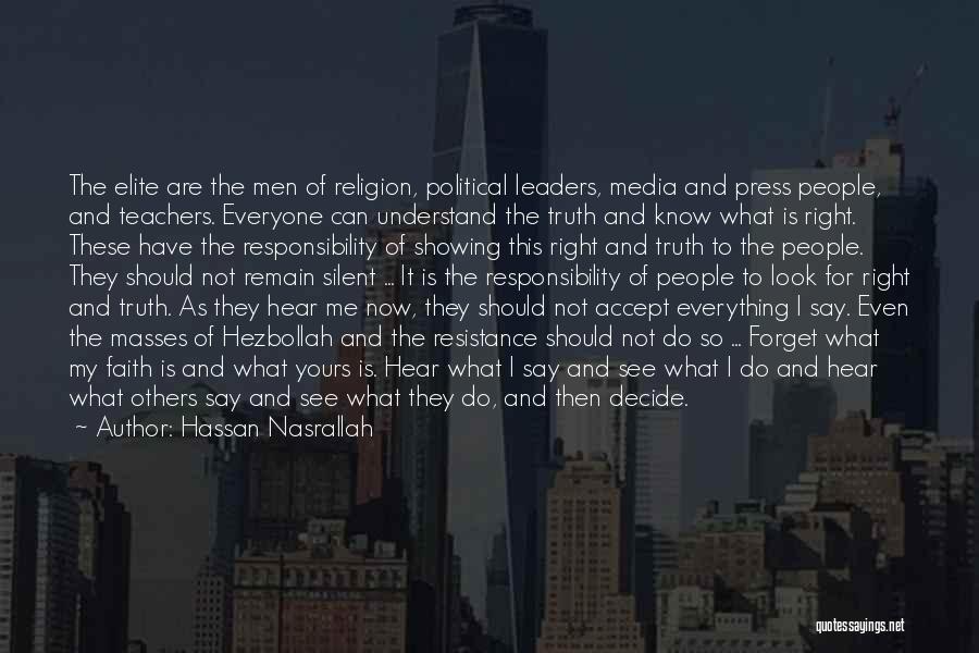 Hassan Nasrallah Quotes: The Elite Are The Men Of Religion, Political Leaders, Media And Press People, And Teachers. Everyone Can Understand The Truth