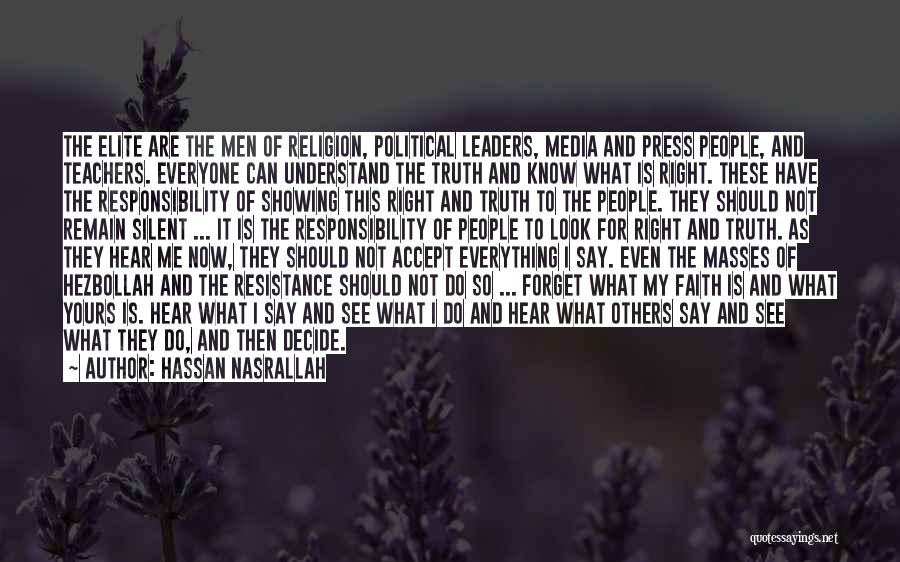 Hassan Nasrallah Quotes: The Elite Are The Men Of Religion, Political Leaders, Media And Press People, And Teachers. Everyone Can Understand The Truth