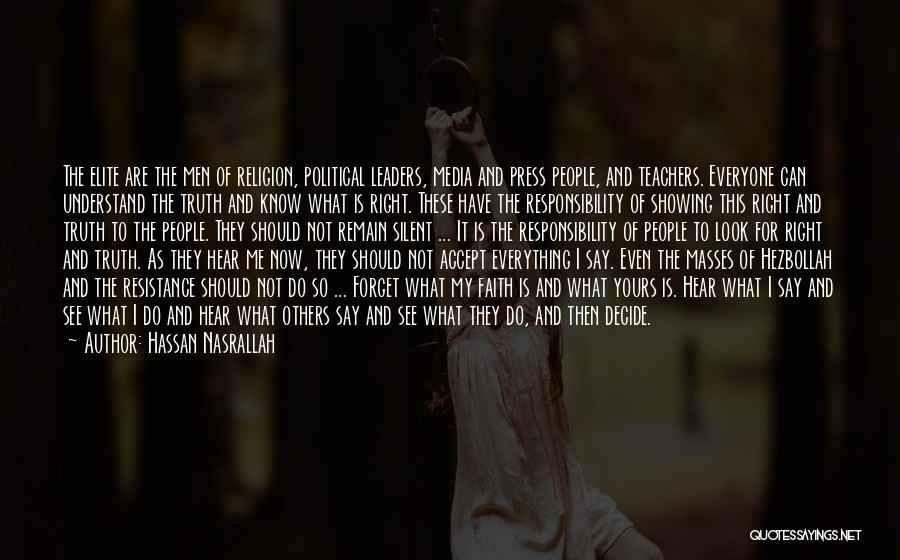 Hassan Nasrallah Quotes: The Elite Are The Men Of Religion, Political Leaders, Media And Press People, And Teachers. Everyone Can Understand The Truth
