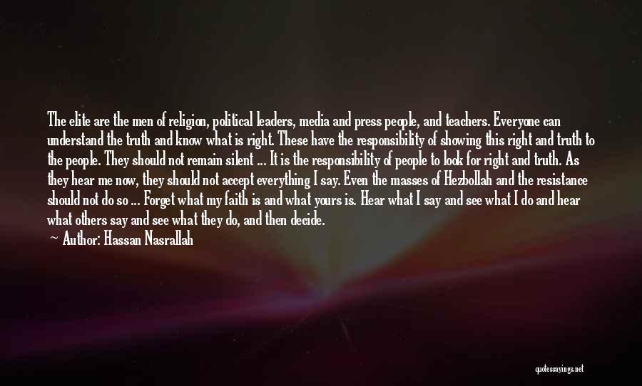 Hassan Nasrallah Quotes: The Elite Are The Men Of Religion, Political Leaders, Media And Press People, And Teachers. Everyone Can Understand The Truth