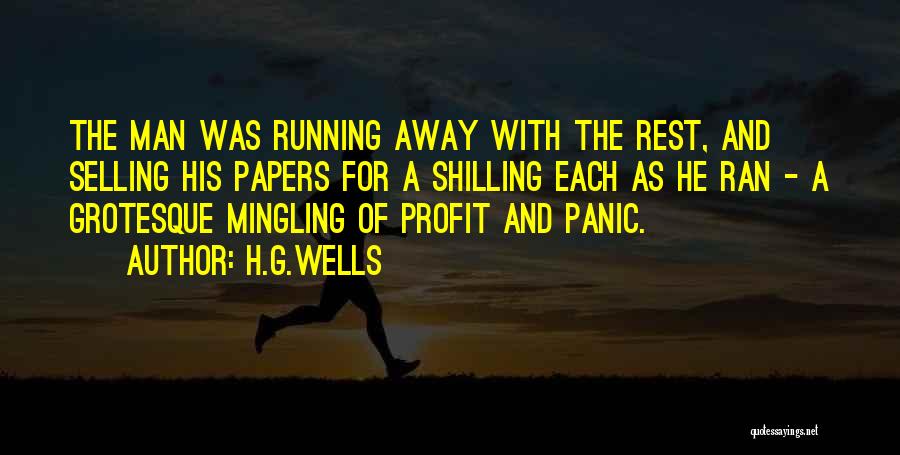 H.G.Wells Quotes: The Man Was Running Away With The Rest, And Selling His Papers For A Shilling Each As He Ran -