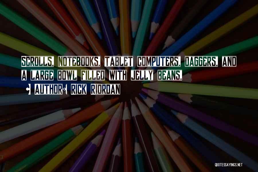 Rick Riordan Quotes: Scrolls, Notebooks, Tablet Computers, Daggers, And A Large Bowl Filled With Jelly Beans,