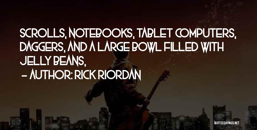 Rick Riordan Quotes: Scrolls, Notebooks, Tablet Computers, Daggers, And A Large Bowl Filled With Jelly Beans,