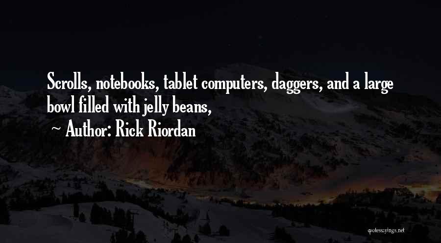 Rick Riordan Quotes: Scrolls, Notebooks, Tablet Computers, Daggers, And A Large Bowl Filled With Jelly Beans,