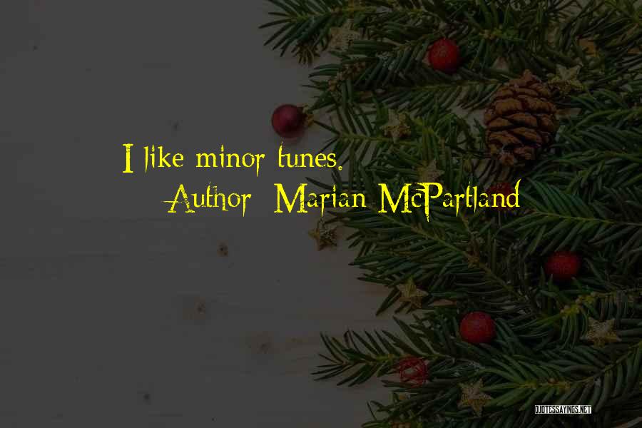 Marian McPartland Quotes: I Like Minor Tunes.