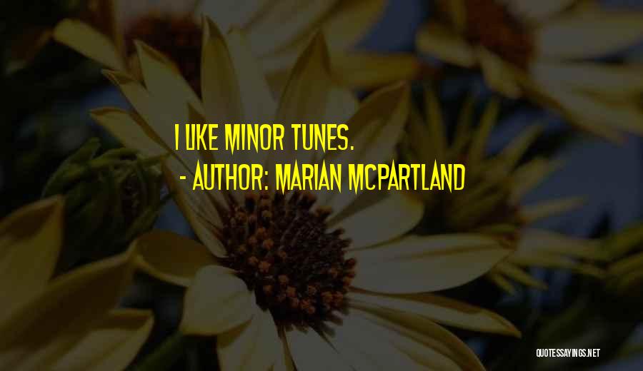 Marian McPartland Quotes: I Like Minor Tunes.