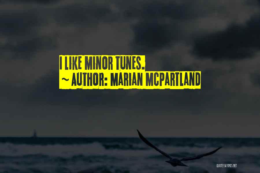 Marian McPartland Quotes: I Like Minor Tunes.