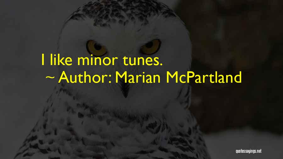 Marian McPartland Quotes: I Like Minor Tunes.