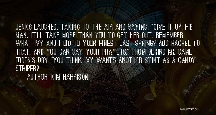 Kim Harrison Quotes: Jenks Laughed, Taking To The Air And Saying, Give It Up, Fib Man. It'll Take More Than You To Get
